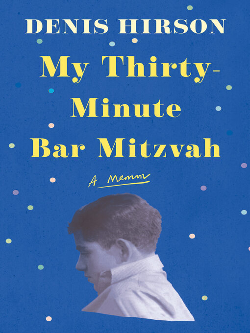 Title details for My Thirty-Minute Bar Mitzvah by Denis Hirson - Available